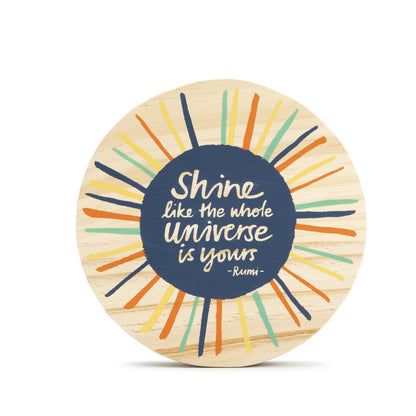 Shine like the whole universe is yours sign